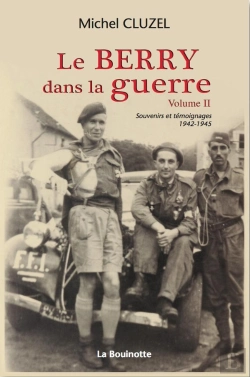 Bertrand.pt - Le Berry Dans La Guerre Tome 2 ; Souvenirs Et Témoignages 1942-1945