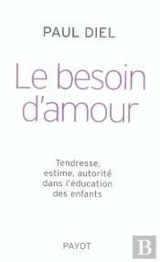 Le Besoin D'Amour ; Tendresse, Estime, Autorité Dans L'Éducation Des Enfants