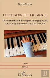 Le Besoin De Musique : Compréhension Et Usages Pédagogiques De L'Énergétique Musicale De L'Enfant