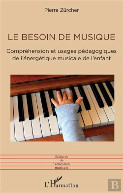 Bertrand.pt - Le Besoin De Musique : Compréhension Et Usages Pédagogiques De L'Énergétique Musicale De L'Enfant