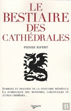 Bertrand.pt - Le Bestiaire Des Cathédrales (2e Édition) ; Symbole Et Imagerie De La Statuaire Médiévale ; La Symbolique Des Monstres, Gargouilles Et Autres Chimères...
