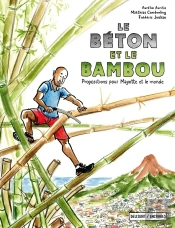 Le Béton Et Le Bambou : Propositions Pour Mayotte Et Le Monde