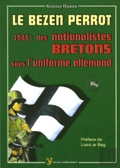Le Bezen Perrot ; 1944 : Des Nationalistes Bretons Sous L'Uniforme Allemand