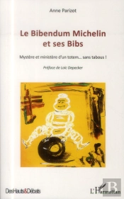 Le Bibendum Michelin Et Ses Bibs ; Mystère Et Ministère D'Un Totem... Sans Tabous !