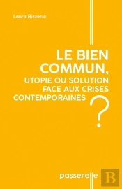 Le Bien Commun : Utopie Ou Solution Face Aux Crises Contemporaines ?