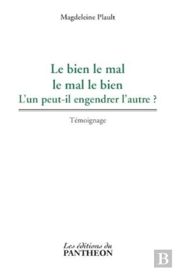 Bertrand.pt - Le Bien Le Mal, Le Mal Le Bien L'Un Peut Il Engendrer L'Autre ?