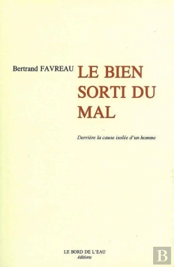 Bertrand.pt - Le Bien Sorti Du Mal : Derriere La Cause Isolee D'Un Homme
