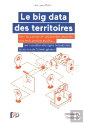 Le Big Data Des Territoires ; Open Data, Protection Des Données, Smart City Civic Tech, Services Publics...
