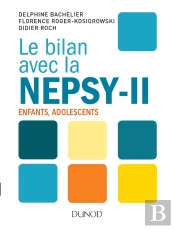 Le Bilan Avec La Nepsy-Ii ; Guide Pratique Pour L'Évaluation