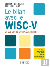 Le Bilan Avec Le Wisc V ; Guide Pratique Pour L'Évaluation