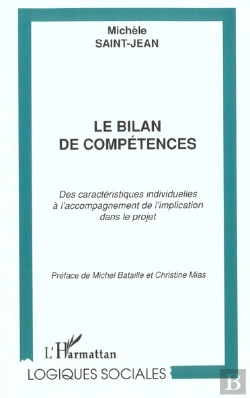 Bertrand.pt - Le Bilan De Competences ; Des Caracteristiques Individuelles A L'Accompagnement De L'Implication Dans Le Projet