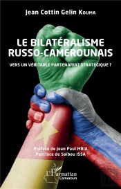 Le Bilateralisme Russo-Camerounais - Vers Un Veritable Partenariat Strategique ?