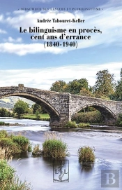 Le Bilinguisme En Proces : Cent Ans D'Errance (1840-1940)