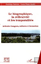 Le Biographique, La Réflexivité Et Les Temporalités ; Articuler Langues, Cultures Et Formation