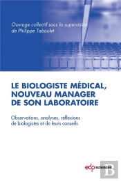 Le Biologiste Médical, Nouveau Manager De Son Laboratoire ; Observations, Analyses, Réflexions De Biologistes Et De Leurs Conseils