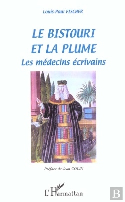 Bertrand.pt - Le Bistouri Et La Plume ; Les Medecins Ecrivains