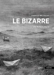 Le Bizarre : Monologue