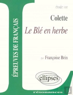 Bertrand.pt - Le Ble En Herbe ; Etude Sur Colette