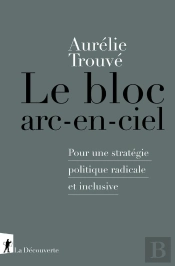 Le Bloc Arc-En-Ciel : Pour Une Stratégie Politique Radicale Et Inclusive