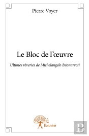 Le Bloc De L'Oeuvre ; Ultimes Rêveries De Michelangelo