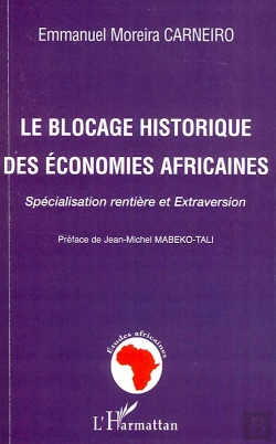 Bertrand.pt - Le Blocage Historique Des Économies Africaines : Spécialisation Rentière Et Extraversion