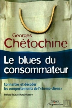 Bertrand.pt - Le Blues Du Consommateur : Connaître Et Décoder Les Comportements De L'Homo Cliens