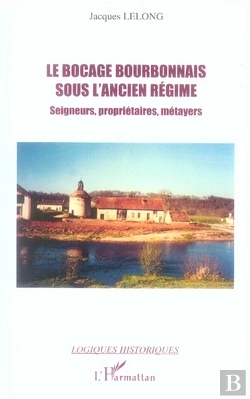 Bertrand.pt - Le Bocage Bourbonnais Sous L'Ancien Régime ; Seigneurs, Propriétaires, Métayers