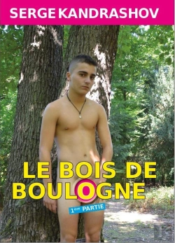 Bertrand.pt - Le Bois De Boulogne - Tome 1, Version Augmentée De 2015, Avec La Préface D'Éric Jourdan : Porte Dauphine, ...Lieu Où Les Rêves Des Homosexuels Deviennent Réalité ...