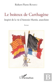 Le Boiteux De Carthagène : Inspiré De La Vie D'Antonio Martin, Anarchiste
