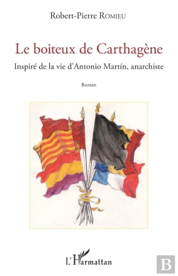 Bertrand.pt - Le Boiteux De Carthagène : Inspiré De La Vie D'Antonio Martin, Anarchiste