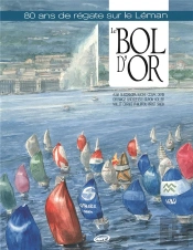 Le Bol D'Or ; 80 Ans De Régates Sur Le Lac Léman