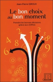 Le Bon Choix Au Bon Moment ; Prendre Les Bonnes Décisions Grâce À La Numérologie