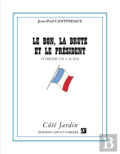 Le Bon, La Brute Et Le Président ; Comédie En 3 Actes
