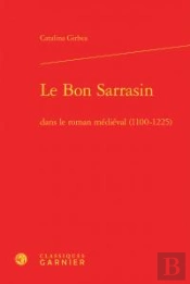 Le Bon Sarrasin Dans Le Roman Médiéval (1100-1225)