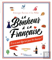 Le Bonheur À La Française ; Et Si On Avait Déjà Tout Pour Être Heureux
