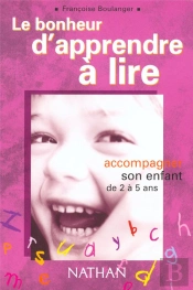 Le Bonheur D'Apprendre A Lire ; Accompagner Son Enfant De 2 A 5 Ans