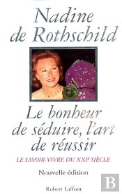 Le Bonheur De Séduire, L'Art De Réussir Le Savoir-Vivre Du Xxie Siècle - Le Savoir-Vivre Du Xxième Siècle