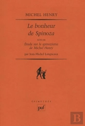 Le Bonheur De Spinoza ; Étude Sur Le Spinozisme De Michel Henry
