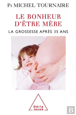 Bertrand.pt - Le Bonheur D'Être Mère : La Grossesse Après 35 Ans