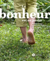 Le Bonheur Est Au Jardin ; Permaculture, Le Plus Court Chemin Vers La Nature