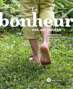 Bertrand.pt - Le Bonheur Est Au Jardin ; Permaculture, Le Plus Court Chemin Vers La Nature