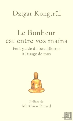 Bertrand.pt - Le Bonheur Est Entre Vos Mains ; Petit Guide Du Bouddhisme À L'Usage De Tous