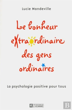 Bertrand.pt - Le Bonheur Extraordinaire Des Gens Ordinaires - La Psychologie Positive Pour Tous
