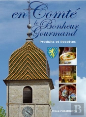 Le Bonheur Gourmand; En Comté ; Produits Et Recettes