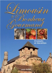 Le Bonheur Gourmand; Limousin ; Produits Et Recettes