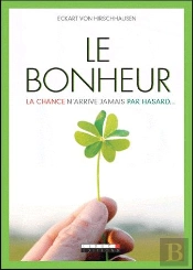 Le Bonheur : La Chance N'Arrive Jamais Par Hasard...