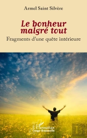 Le Bonheur Malgré Tout : Fragments D'Une Quête Intérieure