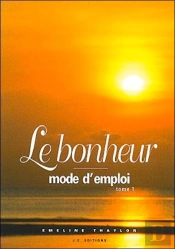 Le Bonheur Mode D'Emploi T.1