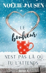 Le Bonheur N Est Pas La O Tu L Attends - Tome 1