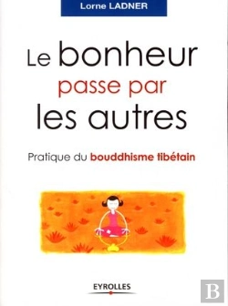 Bertrand.pt - Le Bonheur Passe Par Les Autres ; Pratique Du Bouddhisme Tibétain